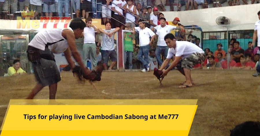 Tips for playing live Cambodian Sabong at Me777